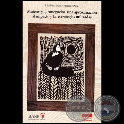 MUJERES Y AGRONEGOCIOS: UNA APROXIMACIÓN AL IMPACTO Y LAS ESTRATEGIAS UTILIZADAS - Autores: MARIELLE PALAU /  ELIZABETH DURÉ - Año 2018
